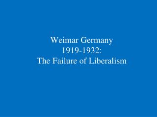 Weimar Germany 1919-1932: The Failure of Liberalism