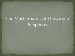 The Mathematics of Drawing in Perspective