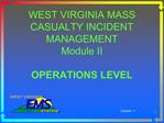 WEST VIRGINIA MASS CASUALTY INCIDENT MANAGEMENT Module II OPERATIONS LEVEL