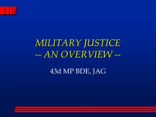 MILITARY JUSTICE -- AN OVERVIEW --