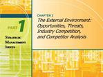 CHAPTER 2 The External Environment: Opportunities, Threats, Industry Competition, and Competitor Analysis
