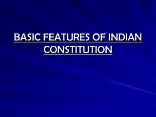 BASIC FEATURES OF INDIAN CONSTITUTION