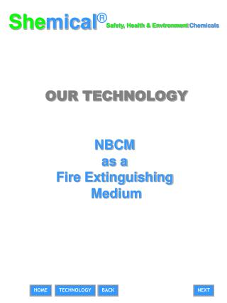 OUR TECHNOLOGY NBCM as a Fire Extinguishing Medium
