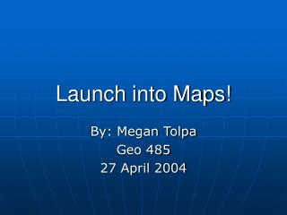 Launch into Maps!