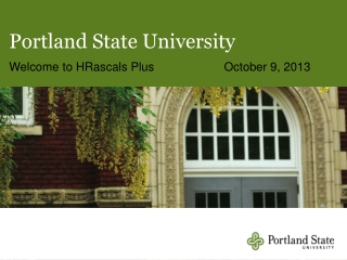 Portland State University Welcome to HRascals Plus	 October 9, 2013