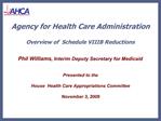 Agency for Health Care Administration Overview of Schedule VIIIB Reductions Phil Williams, Interim Deputy Secretary f