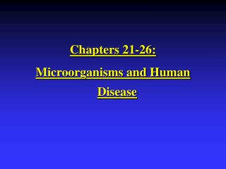 Chapters 21-26: Microorganisms and Human Disease
