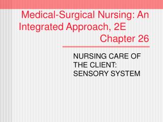 Medical-Surgical Nursing: An Integrated Approach, 2E							 Chapter 26