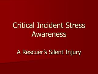 Critical Incident Stress Awareness A Rescuer’s Silent Injury