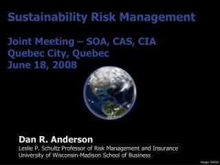 Sustainability Risk Management Joint Meeting – SOA, CAS, CIA Quebec City, Quebec June 18, 2008