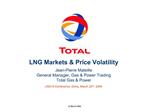 LNG Markets Price Volatility Jean-Pierre Mateille General Manager, Gas Power Trading Total Gas Power LNG14 Conferen