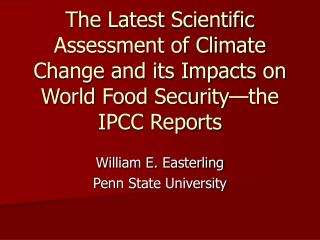 The Latest Scientific Assessment of Climate Change and its Impacts on World Food Security—the IPCC Reports