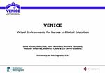 VENICE Virtual Environments for Nurses in Clinical Education Dave Hilton, Sue Cobb, Jane Bentham, Richard Eastgate