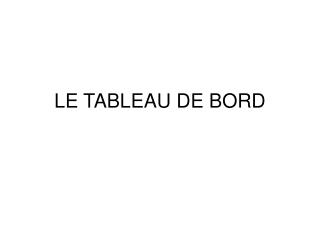 LE TABLEAU DE BORD