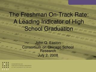 The Freshman On-Track Rate: A Leading Indicator of High School Graduation