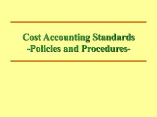 Cost Accounting Standards -Policies and Procedures-