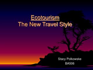 Ecotourism The New Travel Style