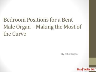 Bedroom Positions for a Bent Male Organ – Making the Most