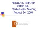 MEDICAID REFORM PROPOSAL Stakeholder Meeting August 24, 2004