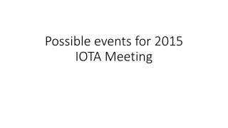 Possible events for 2015 IOTA Meeting