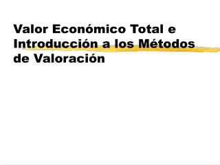 Valor Económico Total e Introducción a los Métodos de Valoración