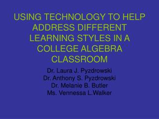 USING TECHNOLOGY TO HELP ADDRESS DIFFERENT LEARNING STYLES IN A COLLEGE ALGEBRA CLASSROOM