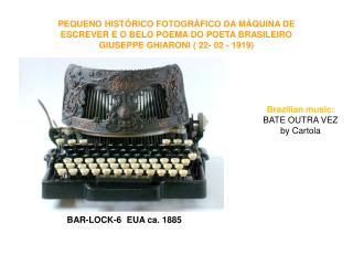 PEQUENO HISTÓRICO FOTOGRÁFICO DA MÁQUINA DE ESCREVER E O BELO POEMA DO POETA BRASILEIRO GIUSEPPE GHIARONI ( 22- 02 - 191