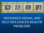 Insurance Denial and Self-Influenced Health Problems