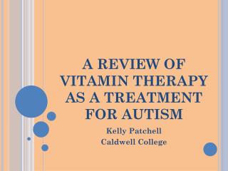 A REVIEW OF VITAMIN THERAPY AS A TREATMENT FOR AUTISM