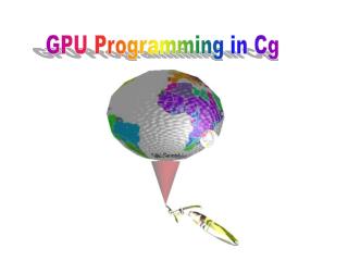 GPU Programming in Cg