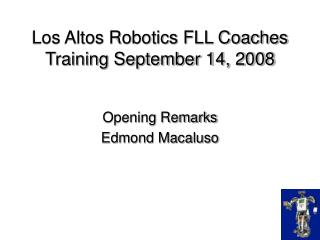 Los Altos Robotics FLL Coaches Training September 14, 2008