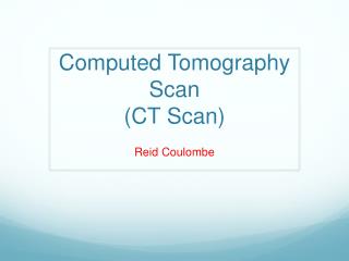 Computed Tomography Scan (CT Scan)