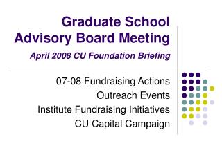 Graduate School Advisory Board Meeting April 2008 CU Foundation Briefing