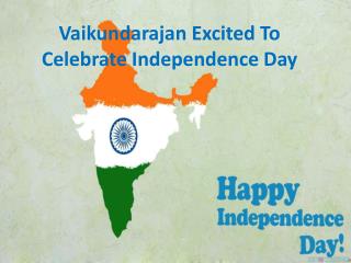 Vaikundarajan Excited To Celebrate Independence Day