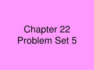 Chapter 22 Problem Set 5