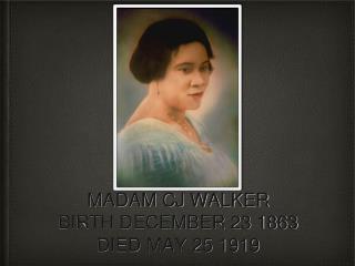 MADAM CJ WALKER BIRTH DECEMBER 23 1863 DIED MAY 25 1919