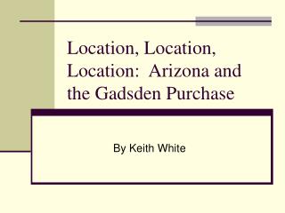 Location, Location, Location: Arizona and the Gadsden Purchase