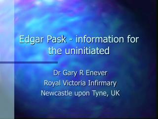 Edgar Pask - information for the uninitiated