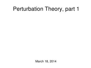 Perturbation Theory, part 1