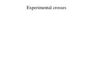 Experimental crosses