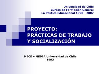 Universidad de Chile Cursos de Formación General La Política Educacional 1990 - 2007