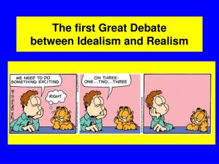 The first Great Debate between Idealism and Realism