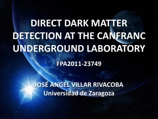 DIRECT DARK MATTER DETECTION AT THE CANFRANC UNDERGROUND LABORATORY FPA2011-23749