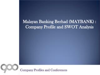 Malayan Banking Berhad (MAYBANK) : Company Profile and SWOT Analysis