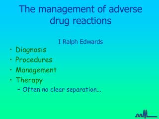 The management of adverse drug reactions I Ralph Edwards