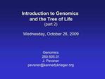 Introduction to Genomics and the Tree of Life part 2 Wednesday, October 28, 2009 Genomics 260.605.01 J. Pevsner pev