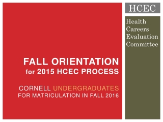 Fall Orientation for 2015 HCEC Process Cornell Undergraduates for Matriculation in FALL 2016