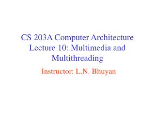 CS 203A Computer Architecture Lecture 10: Multimedia and Multithreading