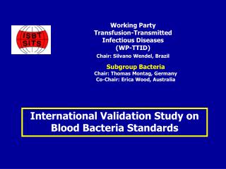 Working Party Transfusion-Transmitted Infectious Diseases (WP-TTID) Chair: Silvano Wendel, Brazil