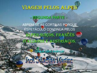 VIAGEM PELOS ALPES ABREM-SE AS CORTINAS PORQUE ESPETÁCULO CONTINUA PELOS ALPES SUÍÇOS, FRANCÊS ITALIANOS E AUSTRÍACOS .